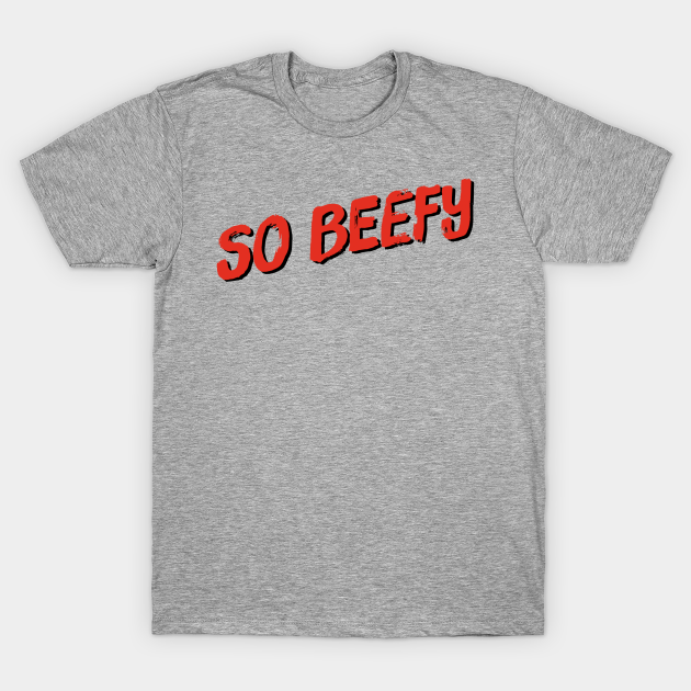 So Beefy Gay TShirt TeePublic
